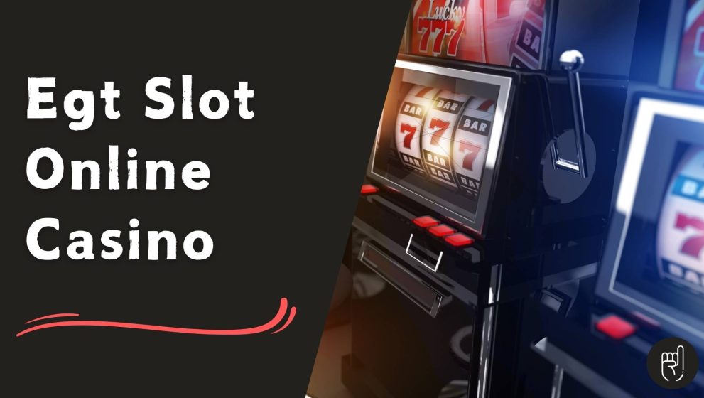 Egt Slot Online Casino Oyunlarıyla Zengin Ol