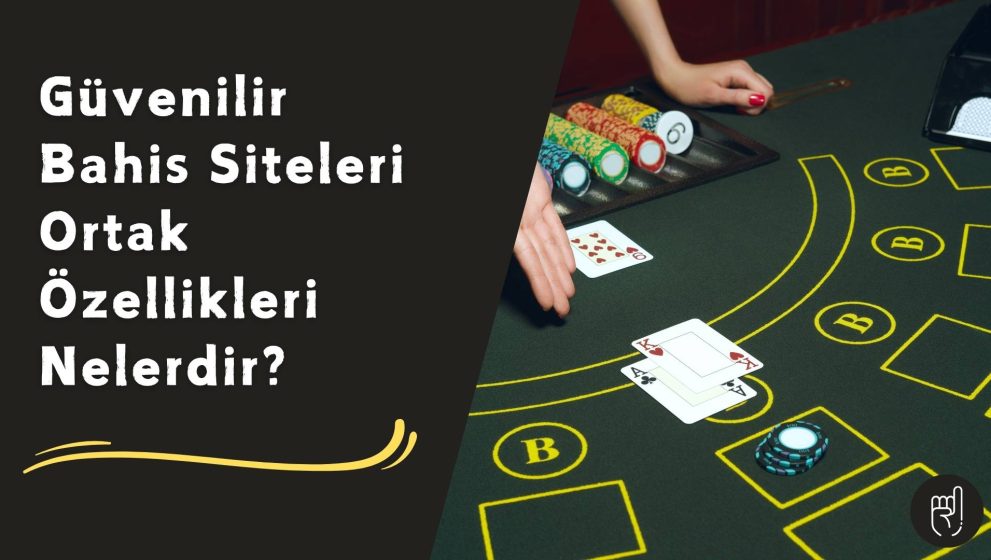 Güvenilir Bahis Siteleri Ortak Özellikleri Nelerdir; Şimdi Tanıyın!